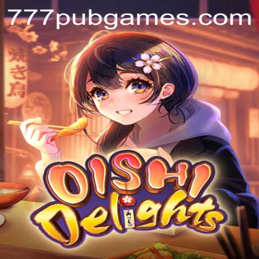 OishiDelights: The Ultimate Guide to the Exciting Game with a Twist of 777PUB